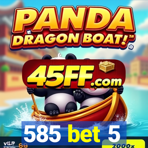 585 bet 5